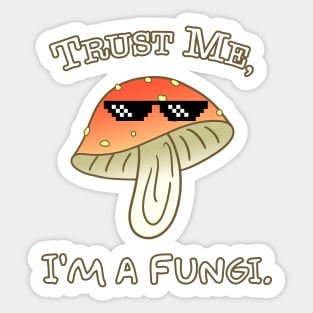 Trust Me, I'm a Fungi - puns Sticker